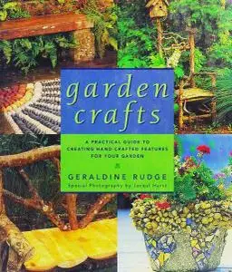 Garden Crafts: A Practical Guide to Creating Handcrafted Features for Your Garden