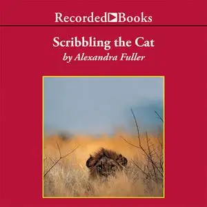 «Scribbling the Cat» by Alexandra Fuller