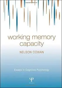 Working Memory Capacity (Essays in Cognitive Psychology)