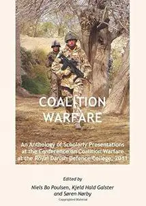 Coalition Warfare: An Anthology of Scholarly Presentations at the Conference on Coalition Warfare at the Royal Danish Defence C