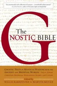 The Gnostic Bible: Gnostic Texts of Mystical Wisdom form the Ancient and Medieval Worlds