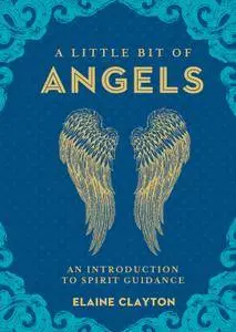 A Little Bit of Angels: An Introduction to Spirit Guidance (Little Bit Series)