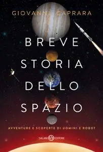 Giovanni Caprara - Breve storia dello spazio. Avventure e scoperte di uomini e robot