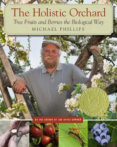 The Holistic Orchard: Tree Fruits and Berries the Biological Way by Michael Phillips