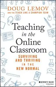 Teaching in the Online Classroom: Surviving and Thriving in the New Normal