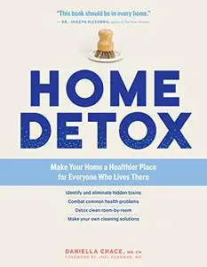 Home Detox: Make Your Home a Healthier Place for Everyone Who Lives There