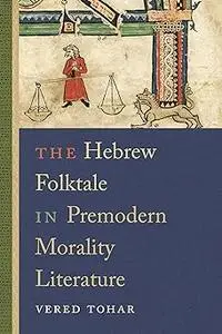 The Hebrew Folktale in Premodern Morality Literature