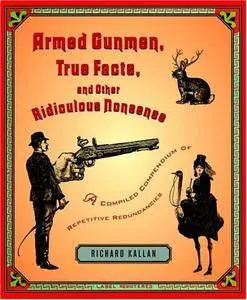 Armed Gunmen, True Facts, and Other Ridiculous Nonsense: A Compiled Compendium of Repetitive Redundancies