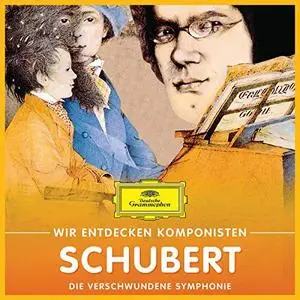 VA - Wir entdecken Komponisten: Franz Schubert – Die verschwundene Symphonie (2018)