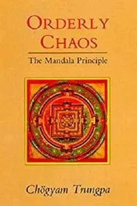 Orderly Chaos: The Mandala Principle (Dharma Ocean Series)