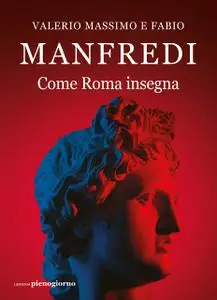 Valerio Massimo Manfredi, Fabio E. Manfredi - Come Roma insegna