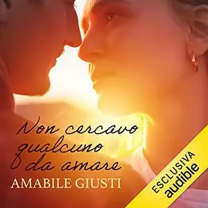 «Non cercavo qualcuno da amare» by Amabile Giusti