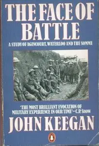 The Face of Battle: A Study of Agincourt, Waterloo and the Somme