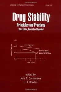 Drug Stability, Third Edition, Revised, and Expanded: Principles and Practices by Jens T. Carstensen
