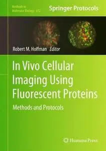 In Vivo Cellular Imaging Using Fluorescent Proteins: Methods and Protocols