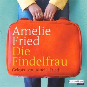 Amelie Fried - Die Findelfrau
