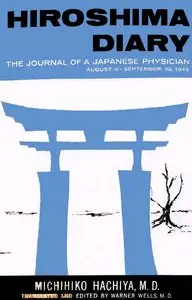 Hiroshima Diary: The Journal of a Japanese Physician, August 6-September 30, 1945 by John W. Dower