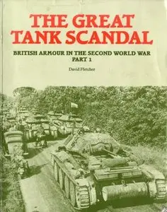 The Great Tank Scandal: British Armour in the Second World War (Part 1)