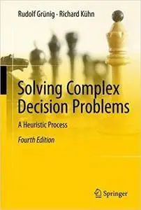 Solving Complex Decision Problems: A Heuristic Process, 4th edition