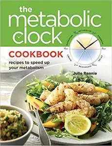 Metabolic Clock Cookbook: Speed Up Your Metabolism and Lose Weight Easily