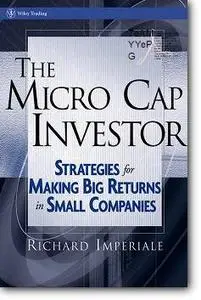 Richard Imperiale, «The Micro Cap Investor : Strategies for Making Big Returns in Small Companies»