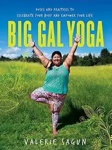 Big Gal Yoga: Poses and Practices to Celebrate Your Body and Empower Your Life (Repost)