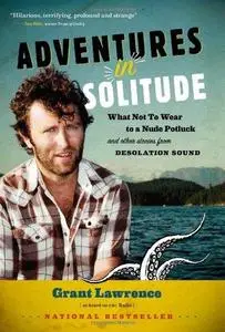 Adventures in Solitude : What Not To Wear to a Nude Potluck and Other Stories from Desolation Sound