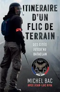 Itinéraire d'un flic de terrain : Des cités jusqu'au Bataclan - Michel Bac, Jean-Luc Riva