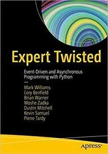 Expert Twisted: Event-Driven and Asynchronous Programming with Python (repost)