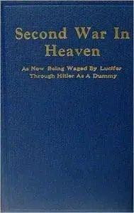 The Second War in Heaven: As Now Being Waged by Lucifer Through Hitler as a Dummy