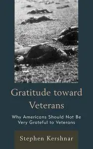 Gratitude toward Veterans Why Americans Should Not Be Very Grateful to Veterans