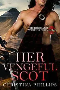 Her Vengeful Scot (The Highland Warrior Chronicles Book 2)
