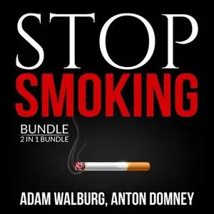 «Stop Smoking Bundle, 2 in 1 Bundle: Smoking Solutions, and Smoking and Solutions» by Adam Walburg, and Anton Domney