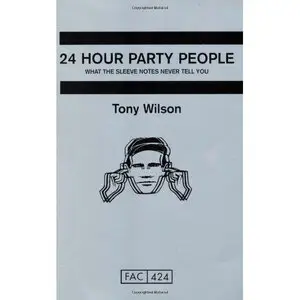 Tony Wilson, 24 Hour Party People: What the Sleeve Notes Never Tell You (Repost) 