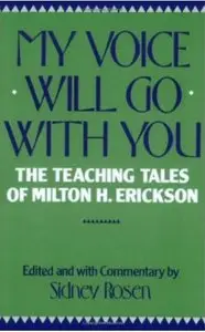 My Voice Will Go with You: The Teaching Tales of Milton H. Erickson [Repost]