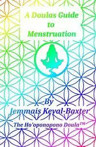 A Doula's Guide to Menstruation (A Doulas Guide)