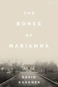 The Bones of Marianna: A Reform School, a Terrible Secret, and a Hundred-Year Fight for Justice