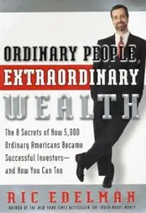 Ordinary People, Extraordinary Wealth: The 8 Secrets of How 5,000 Ordinary Americans Became Successful Investors