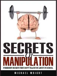 Secrets Of Manipulation: Forbidden Secrets They Don’t Teach You About In School