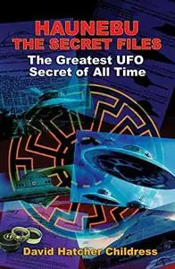 Haunebu- the Secret Files: The Greatest Ufo Secret of All Time