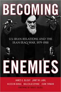 Becoming Enemies: U.S.-Iran Relations and the Iran-Iraq War, 1979–1988