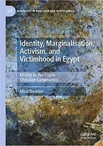 Identity, Marginalisation, Activism, and Victimhood in Egypt: Misfits in the Coptic Christian Community