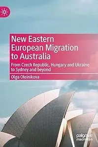 New Eastern European Migration to Australia: From Czech Republic, Hungary and Ukraine to Sydney and beyond