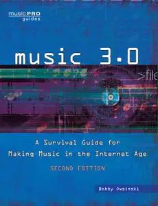 Music 3.0: A Survival Guide for Making Music in the Internet Age (Music Pro Guides), 2nd Edition