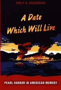 A Date Which Will Live: Pearl Harbor in American Memory