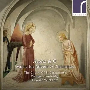 The Choirs of St Catharine's College, Cambridge & Edward Wickham - Alpha & O: Music for Advent & Christmas (2020)