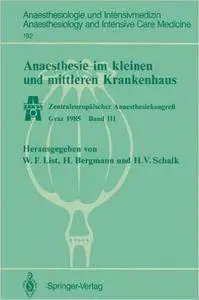 Anaesthesie im kleinen und mittleren Krankenhaus: Zentraleuropäischer Anaesthesiekongreß Graz 1985 Band III