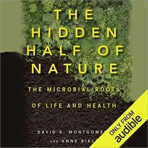 The Hidden Half of Nature: The Microbial Roots of Life and Health [Audiobook]