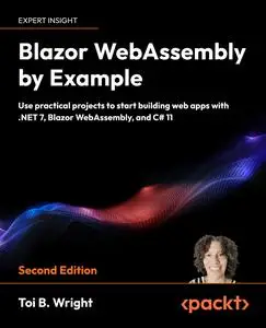 Blazor WebAssembly By Example: Use practical projects to start building web apps with .NET 7, Blazor WebAssembly, and C#, 2e