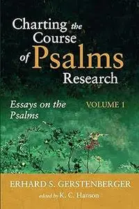 Charting the Course of Psalms Research: Essays on the Psalms, Volume 1